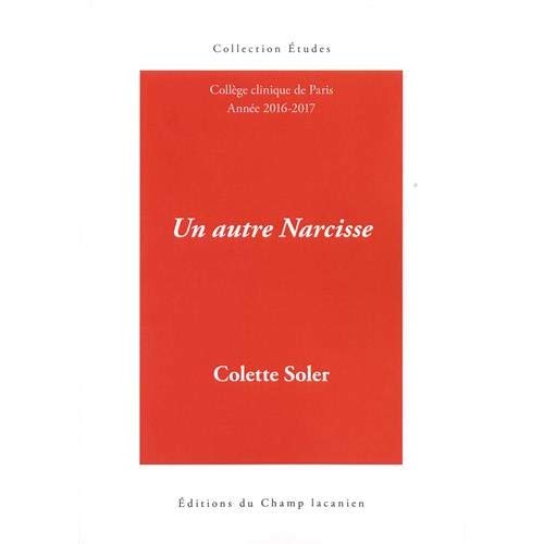 un autre Narcisse Séminaire Colette Soler 2016 2017 /
