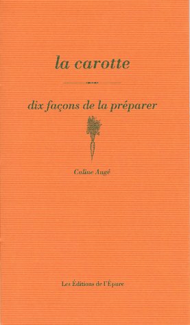 La carotte. Dix façons de la préparer