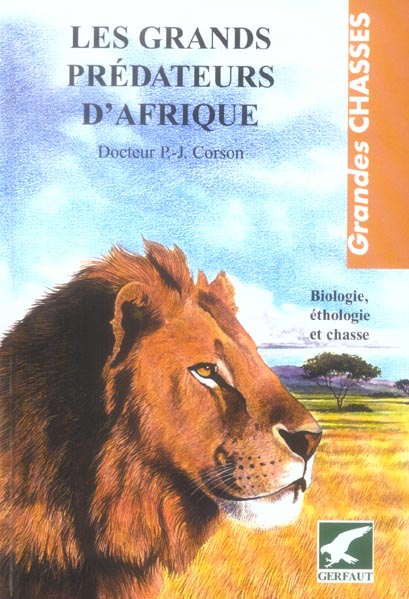 Les grands prédateurs d'Afrique. Biologie, éthologie et chasse
