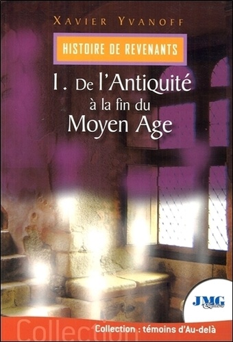 Histoire des revenants. Tome 1, De l'Antiquité à la fin du Moyen Age