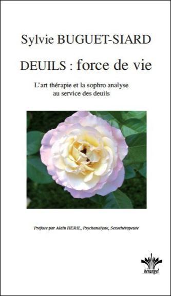 Deuils : force de vie / L'art thérapie et la sophro analyse au service des deuils