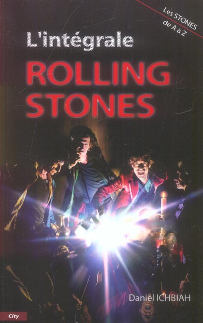 L'intégrale Rolling Stones. Les Stones de A à Z