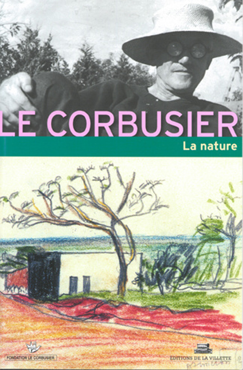 Le Corbusier et la nature. 3e Rencontre de la Fondation Le Corbusier
