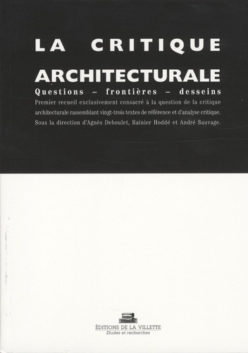 La critique architecturale. Questions - Frontières - Desseins