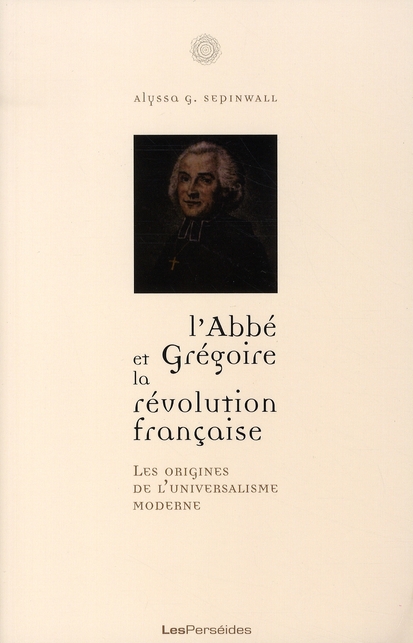L'abbé Grégoire et la Révolution française : les origines de l'universalisme moderne