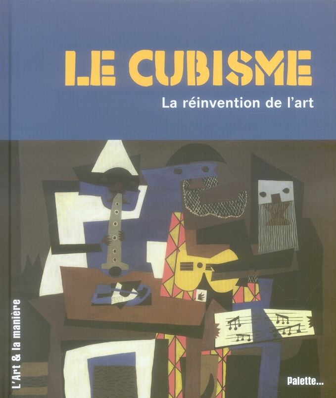 Le cubisme. La réinvention de l'art