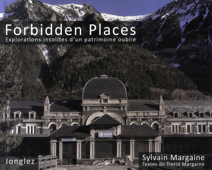 Forbidden Places. Explorations insolites d'un patrimoine oublié