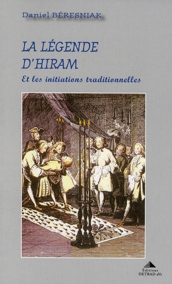 La légende d'Hiram. Et les initiations traditionnelles