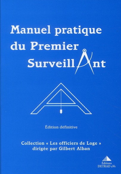 Manuel pratique du Premier Surveillant. Précis d'instruction pour Les Compagnons