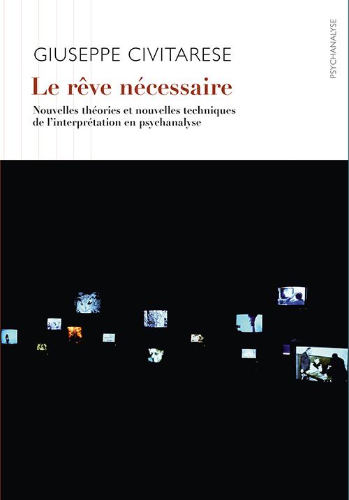 Le rêve nécessaire. Nouvelles théories et nouvelles techniques de l?interprétation en psychanalyse