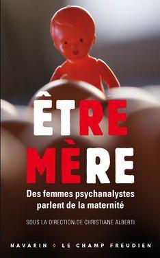Etre mère. Des femmes psychanalystes parlent de la maternité