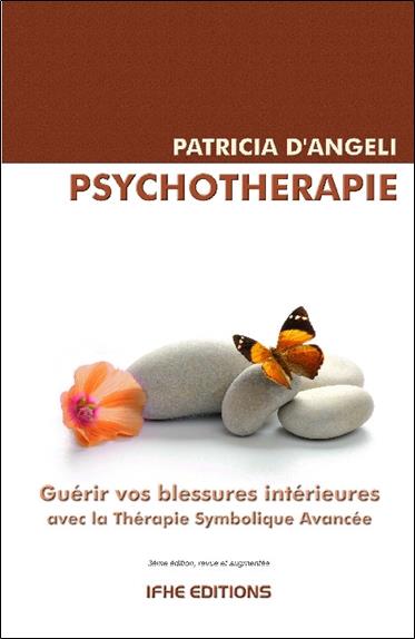 Psychothérapie. Guérir vos blessures intérieures avec la Thérapie Symbolique Avancée (TSA), 3e éditi