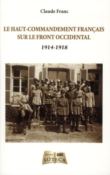 Le haut-commandement français sur le front occidental. 1914-1918
