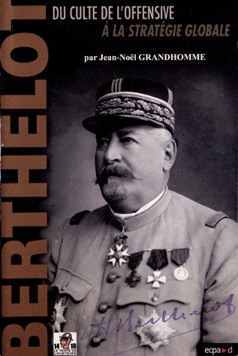 Henri-Mathias Berthelot (1861-1931). Du culte de l'offensive à la stratégie globale