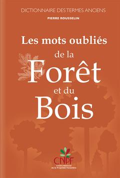 Les mots oubliés de la forêt et du bois. Dictionnaire des termes anciens