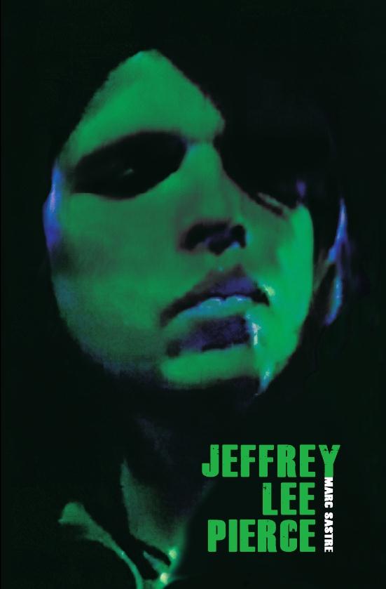 Jeffrey Lee Pierce. Aux sources du Gun Club