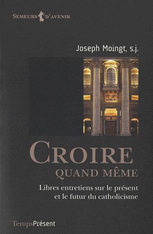 Croire quand même. Libres entretiens sur le présent et le futur du catholicisme