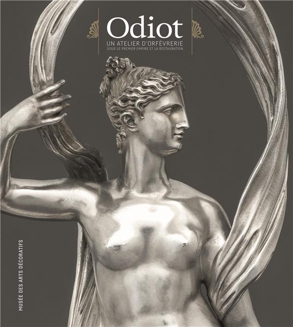Odiot. Un atelier d'orfèvrerie sous le Premier Empire et la Restauration