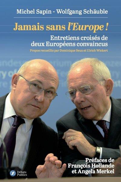 Jamais sans l'Europe ! Entretiens croisés de deux Européens convaincus