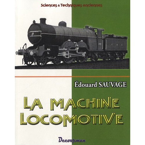 La machine locomotive. Manuel pratique donnant la description des organes et du fonctionnement de la