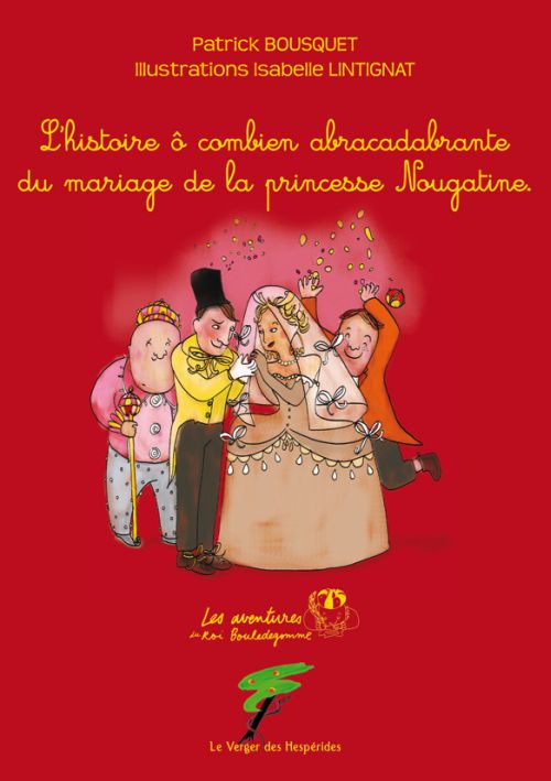 L'histoire ô combien abracadabrante du mariage de la princesse Nougatine