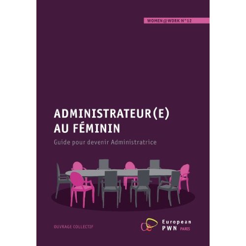 WOMEN WORK N 12: ADMINISTRATEUR(E) AU FEMININ, GUIDE POUR DEVENIR ADMINISTRATRICE