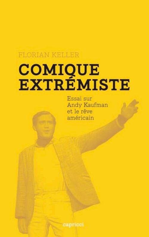 Comique extrémiste / Andy Kaufman et le Rêve Américain