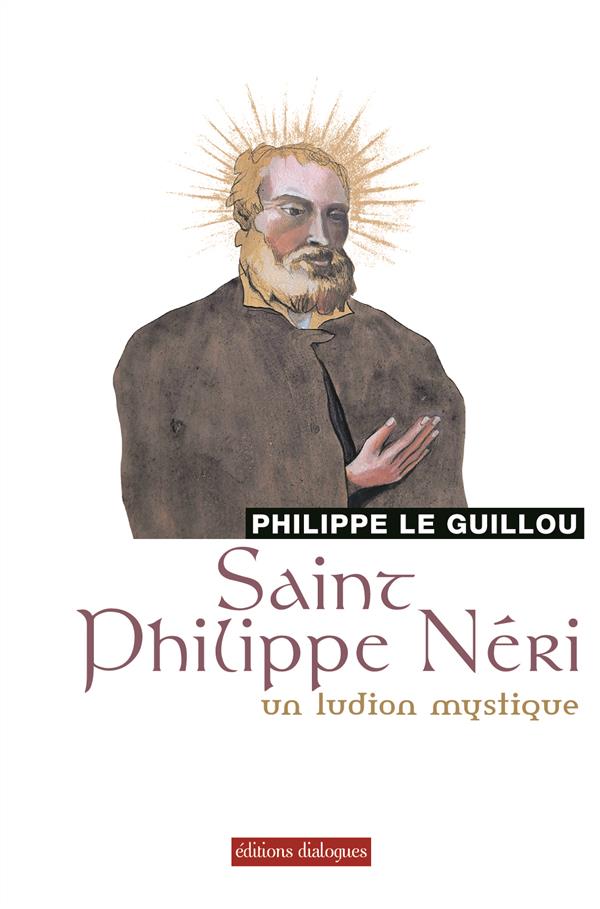 Saint Philippe Néri. Un ludion mystique