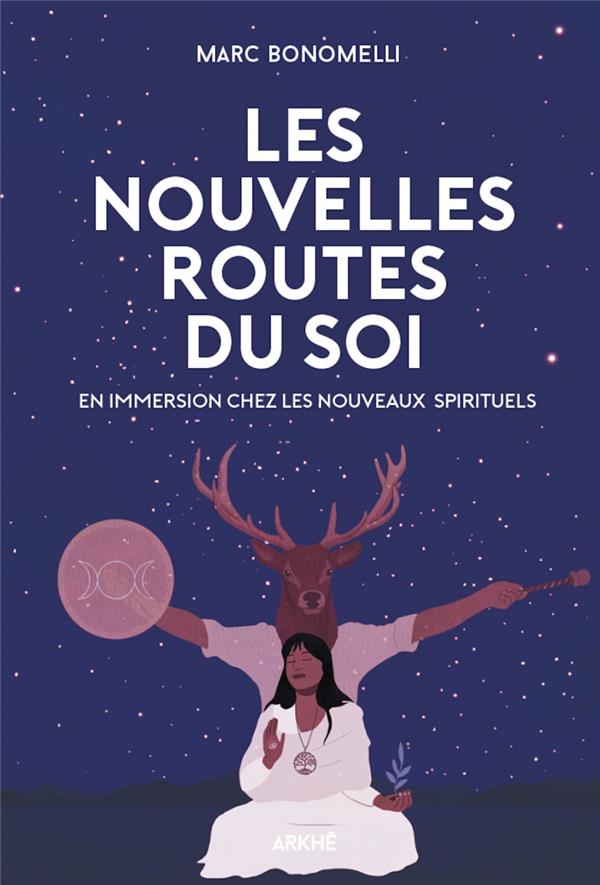 Les nouvelles routes du soi. Immersion dans la nébuleuse des nouvelles spiritualités