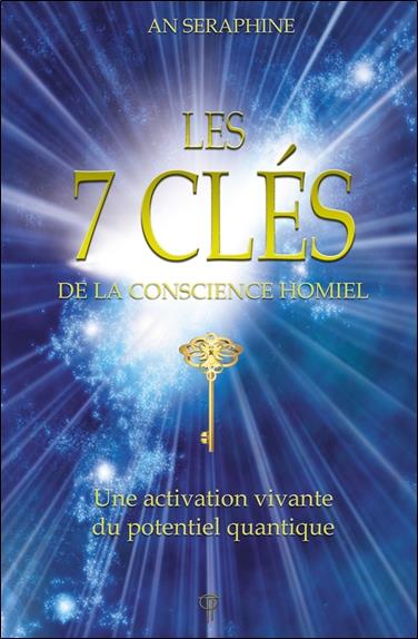 Les 7 clés de la conscience Homiel. Une activation vivante du potentiel quantique
