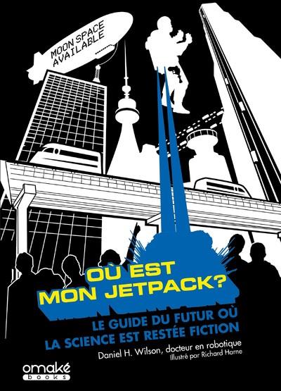 Où est mon jetpack ? Le guide du futur ou la science est restée fiction