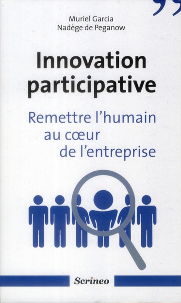 Innovation participative. Remettre l'humain au coeur de l'entreprises
