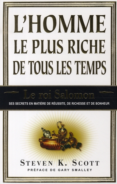 L'homme le plus riche de tous les temps. Le roi Salomon : ses secrets en matière de réussite, de ric