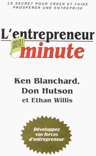 L'entrepreneur minute. Le secret pour créer et faire prospérer une entreprise