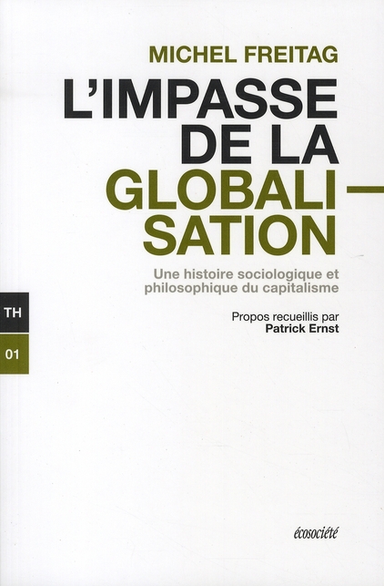 L'impasse de la globalisation. Une histoire sociologique et philosophique du capitalisme