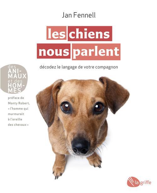 Les chiens nous parlent. Décodez le langage de votre compagnon