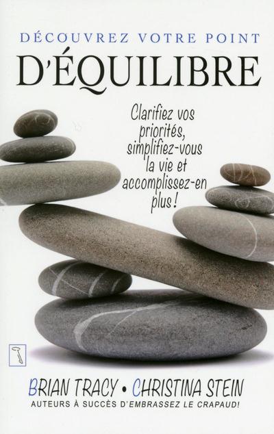 Découvrez votre point d'équilibre. Clarifiez vos priorités, simplifiez-vous la vie et accomplissez-e
