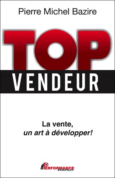 Top vendeur / La vente, un art à développer pour iser l'excellence et atteindre de nouveaux sommets