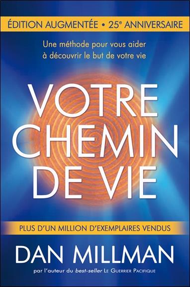 Votre chemin de vie. Une méthode pour vous aider à découvrir le but de votre vie, Edition revue et a