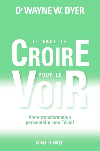 Il faut le croire pour le voir. Votre transformation personnelle vers l'éveil