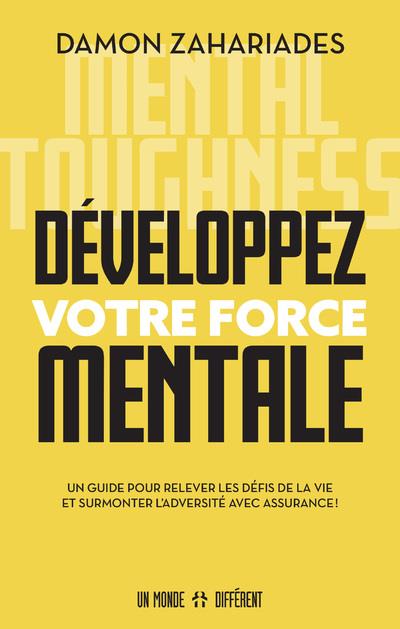 Développez votre force mentale. Un guide pour relever les défis de la vie et surmonter l'adversité a