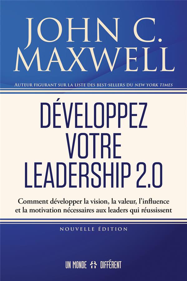 Développez votre leadership 2.0. Comment développer la vision, la valeur, l’influence et la motivati