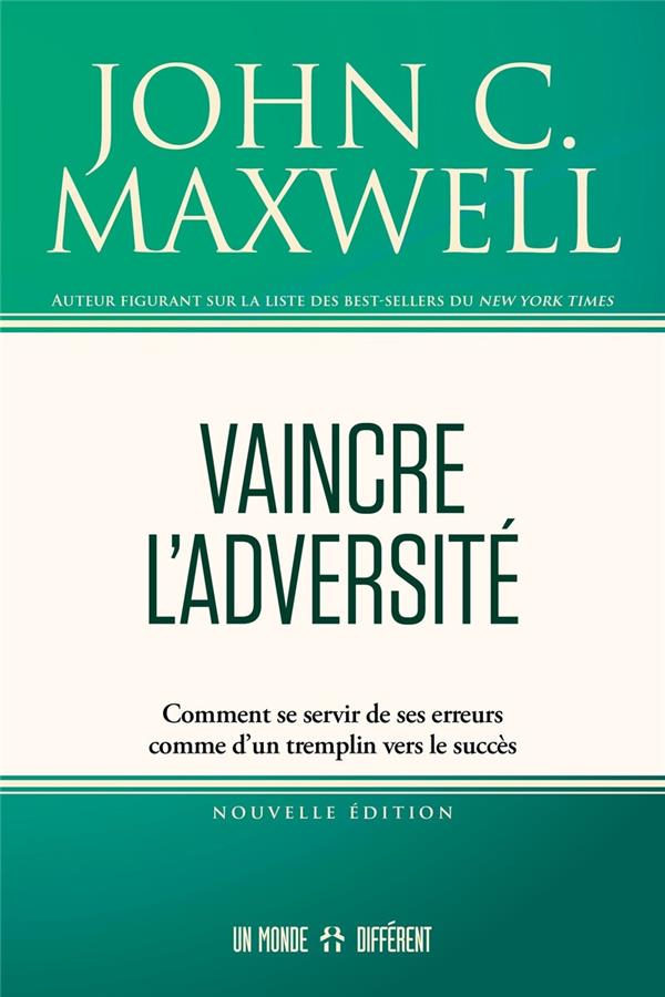 Vaincre l'adversité. Comment se servir de ses erreurs comme d'un tremplin vers le succès