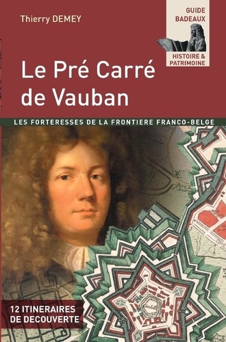 Le pré carré de Vauban. La forteresse de la frontière franco belge