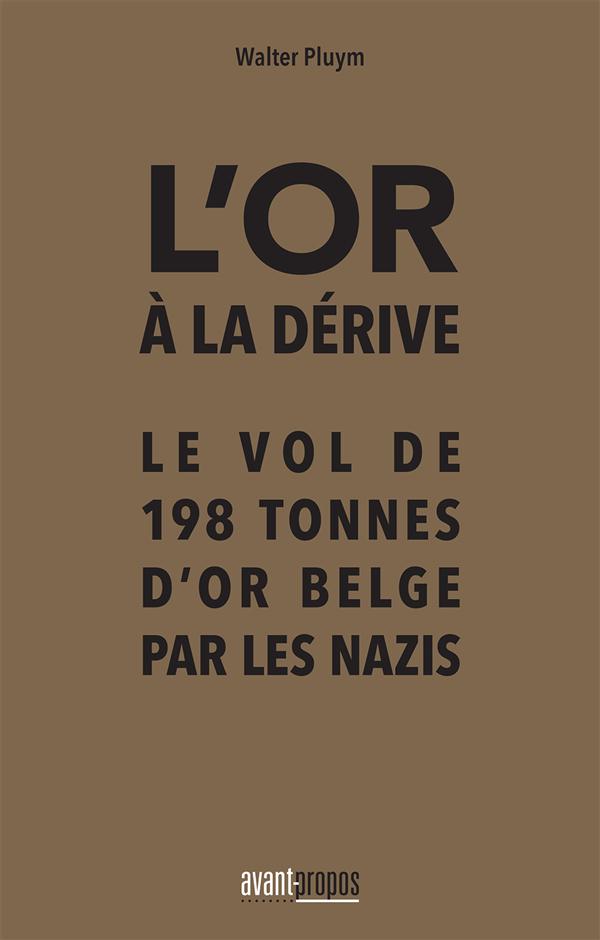 L'or à la dérive. Le vol de 198 tonnes d'or belge par les nazis