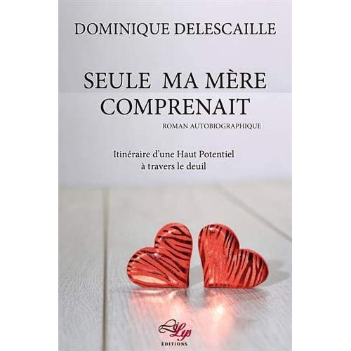 Seule ma mère comprenait. Itinéraire d'une Haut Potentiel à travers le deuil