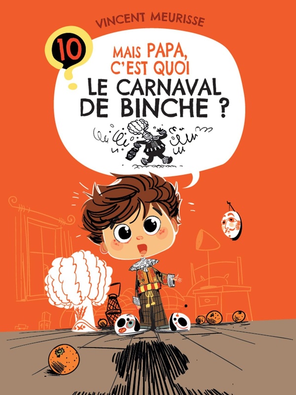 Mais papa, c'est quoi le carnaval de binche ? (tome 10)