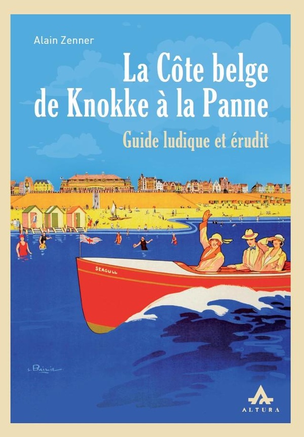 La Côte belge de Knokke à la Panne. Guide ludique et érudit