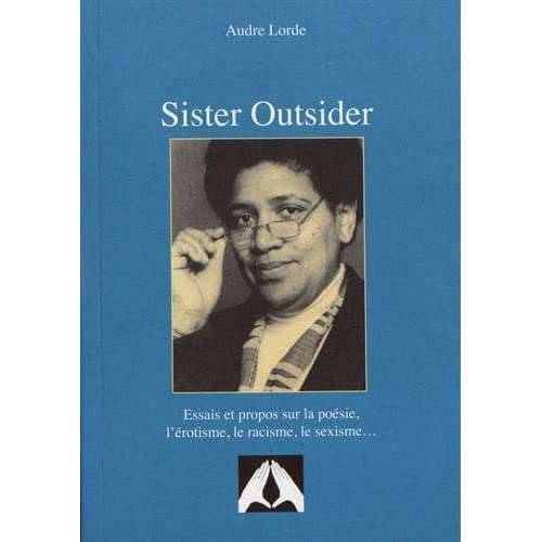 Sister Outsider. Essais et propos sur la poésie, l'érotisme, le racisme, le sexisme...