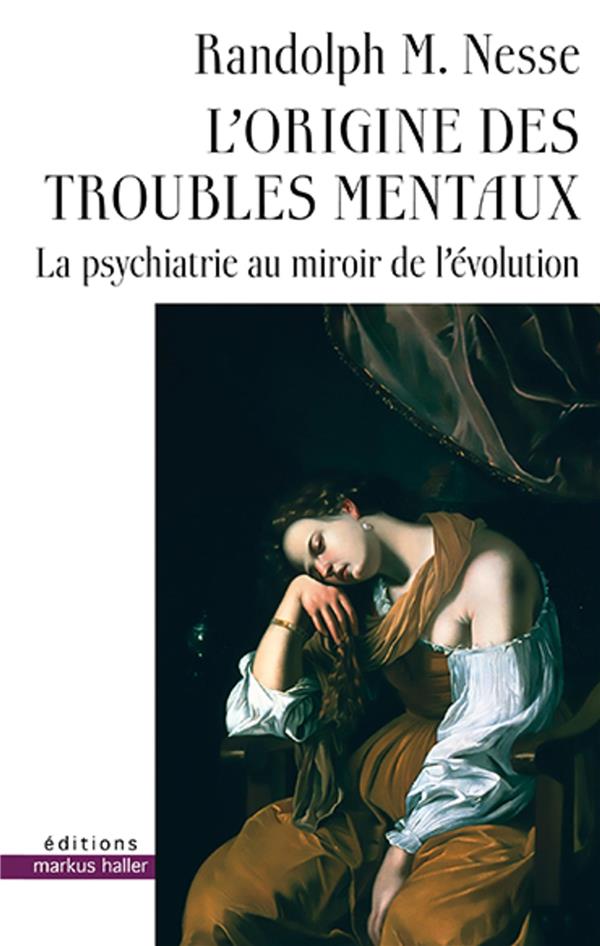 L'origine des troubles mentaux. La psychiatrie au miroir de l'évolution